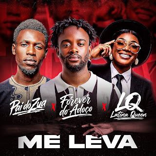 Forever Do Adoço feat. Latina Queen, Pai Do Zua & Rei Dos Beats Pam – Me Leva